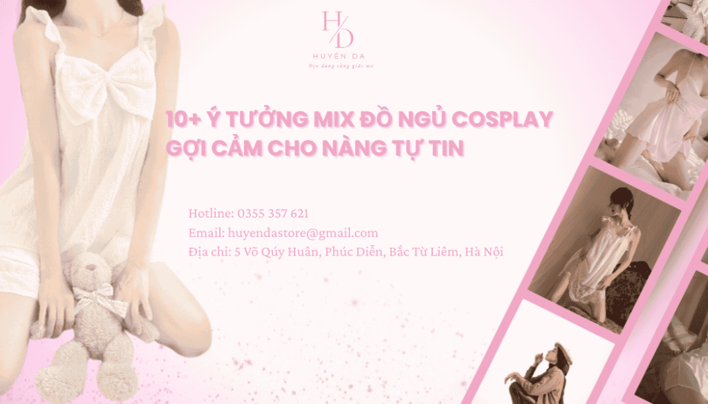 10+ ý tưởng mix đồ ngủ cosplay gợi cảm cho nàng tự tin