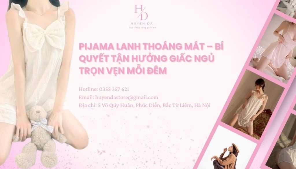 Pijama lanh thoáng mát – Bí quyết tận hưởng giấc ngủ trọn vẹn mỗi đêm