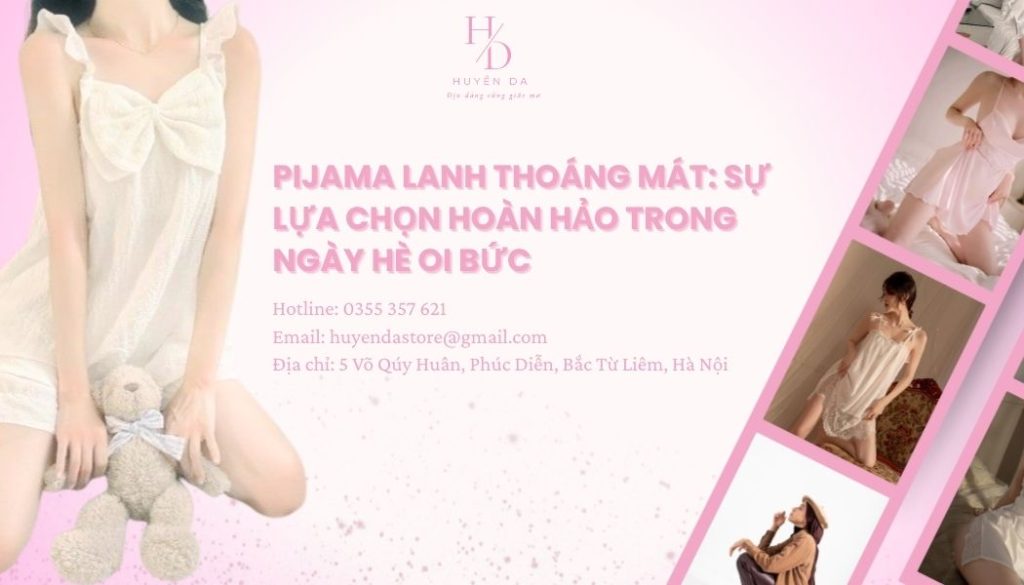 Pijama lanh thoáng mát: Sự lựa chọn hoàn hảo trong ngày hè oi bức
