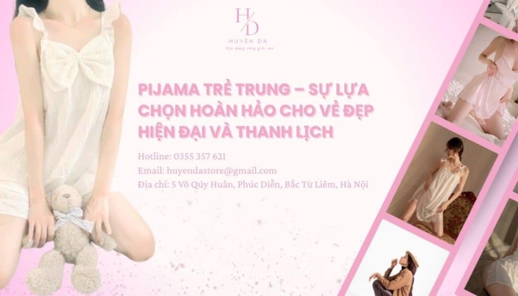 Pijama trẻ trung – Sự lựa chọn hoàn hảo cho vẻ đẹp hiện đại và thanh lịch