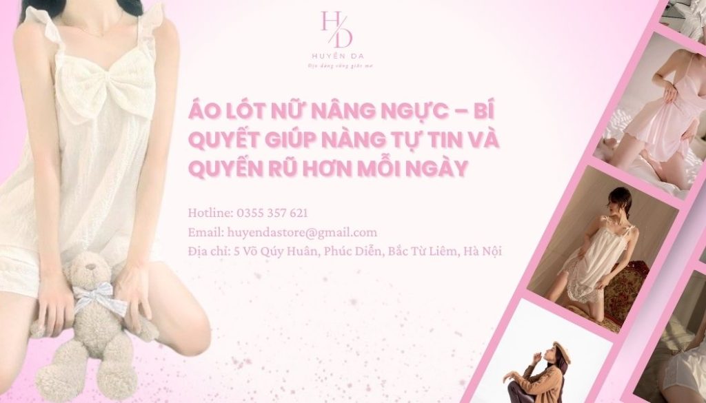 Áo lót nữ nâng ngực – Bí quyết giúp nàng tự tin và quyến rũ hơn mỗi ngày