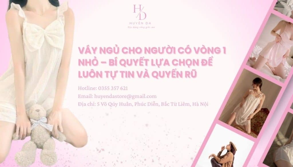 Váy ngủ cho người có vòng 1 nhỏ – Bí quyết lựa chọn để luôn tự tin và quyến rũ