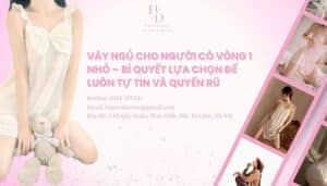 Váy ngủ cho người có vòng 1 nhỏ – Bí quyết lựa chọn để luôn tự tin và quyến rũ