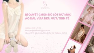 Bí quyết chọn đồ lót nữ mặc áo dài: Vừa đẹp, vừa tinh tế